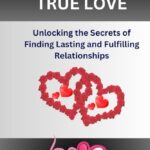 uncover the secrets your guide to finding true love
